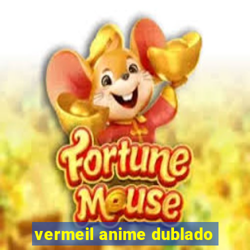 vermeil anime dublado